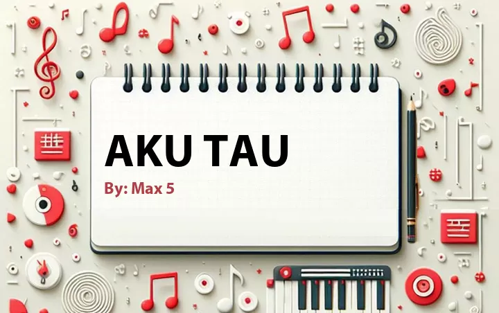 Lirik lagu: Aku Tau oleh Max 5 :: Cari Lirik Lagu di WowKeren.com ?