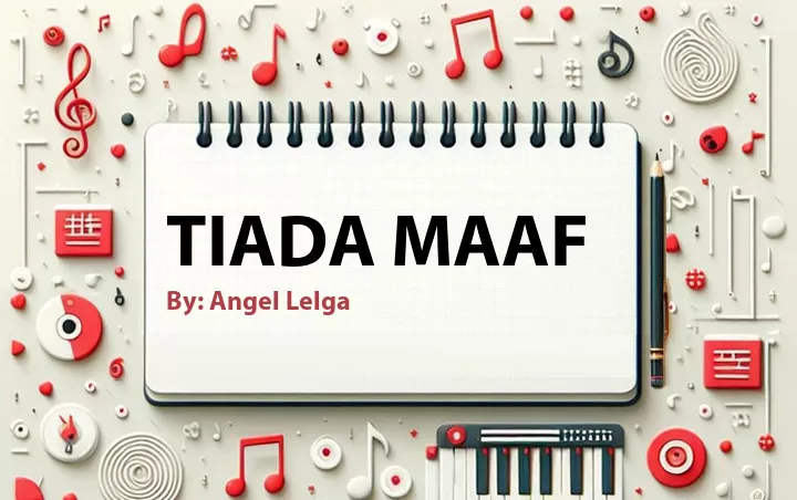 Lirik lagu: Tiada Maaf oleh Angel Lelga :: Cari Lirik Lagu di WowKeren.com ?