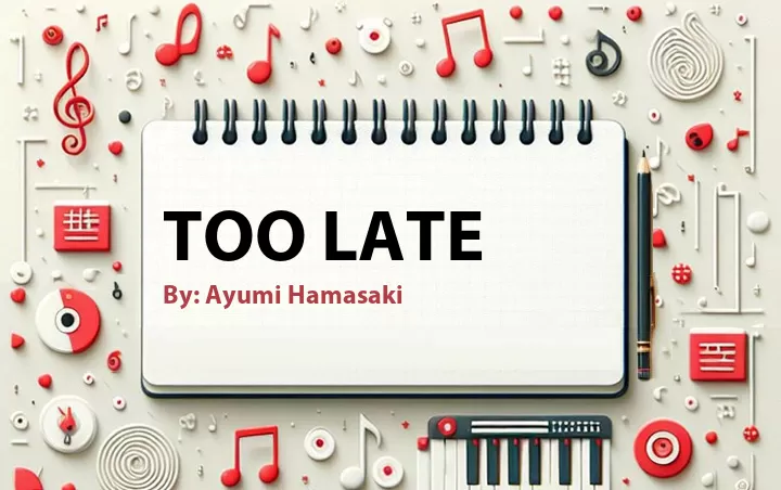 Lirik lagu: Too Late oleh Ayumi Hamasaki :: Cari Lirik Lagu di WowKeren.com ?