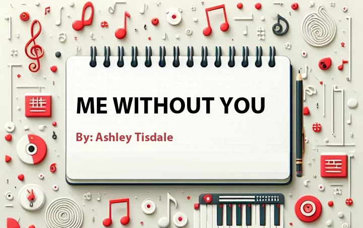Lirik lagu: Me Without You oleh Ashley Tisdale :: Cari Lirik Lagu di WowKeren.com ?