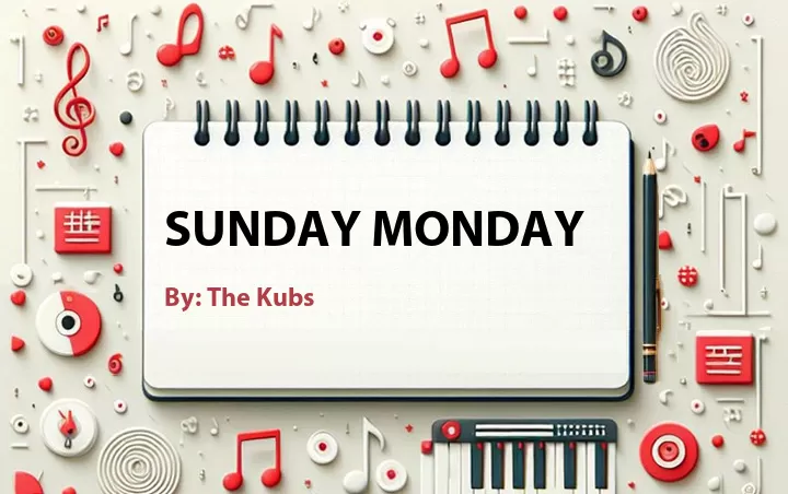 Lirik lagu: Sunday Monday oleh The Kubs :: Cari Lirik Lagu di WowKeren.com ?