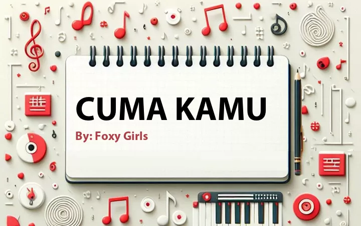 Lirik lagu: Cuma Kamu oleh Foxy Girls :: Cari Lirik Lagu di WowKeren.com ?