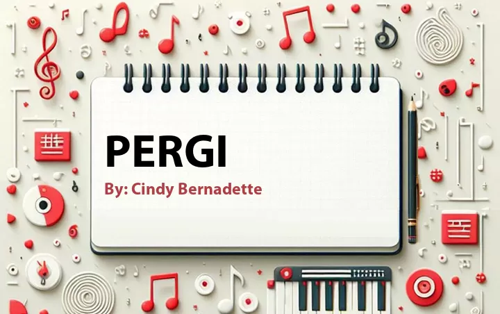 Lirik lagu: Pergi oleh Cindy Bernadette :: Cari Lirik Lagu di WowKeren.com ?