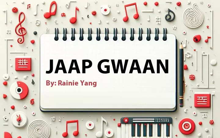 Lirik lagu: Jaap Gwaan oleh Rainie Yang :: Cari Lirik Lagu di WowKeren.com ?