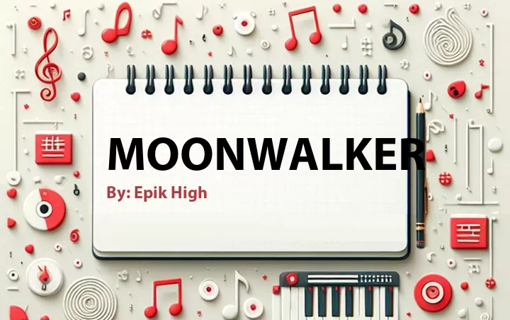 Lirik lagu: Moonwalker oleh Epik High :: Cari Lirik Lagu di WowKeren.com ?