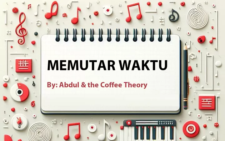 Lirik lagu: Memutar Waktu oleh Abdul & the Coffee Theory :: Cari Lirik Lagu di WowKeren.com ?