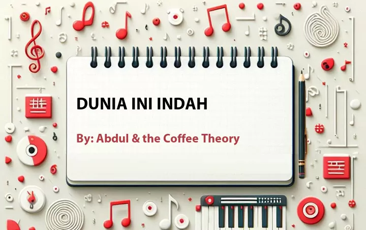 Lirik lagu: Dunia Ini Indah oleh Abdul & the Coffee Theory :: Cari Lirik Lagu di WowKeren.com ?