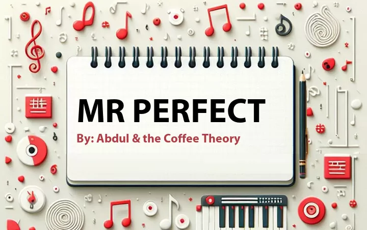 Lirik lagu: Mr Perfect oleh Abdul & the Coffee Theory :: Cari Lirik Lagu di WowKeren.com ?