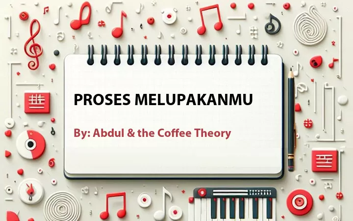 Lirik lagu: Proses Melupakanmu oleh Abdul & the Coffee Theory :: Cari Lirik Lagu di WowKeren.com ?