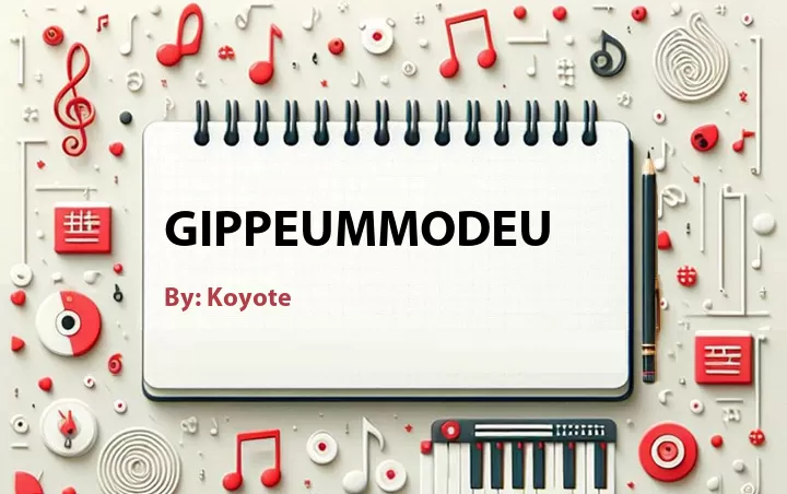 Lirik lagu: Gippeummodeu oleh Koyote :: Cari Lirik Lagu di WowKeren.com ?