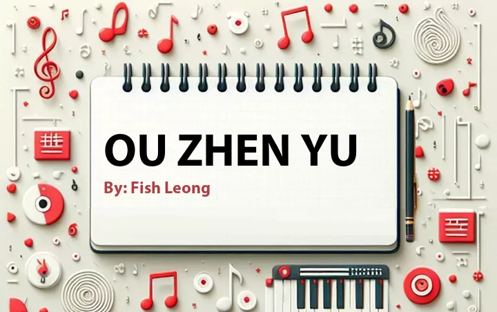Lirik lagu: Ou Zhen Yu oleh Fish Leong :: Cari Lirik Lagu di WowKeren.com ?