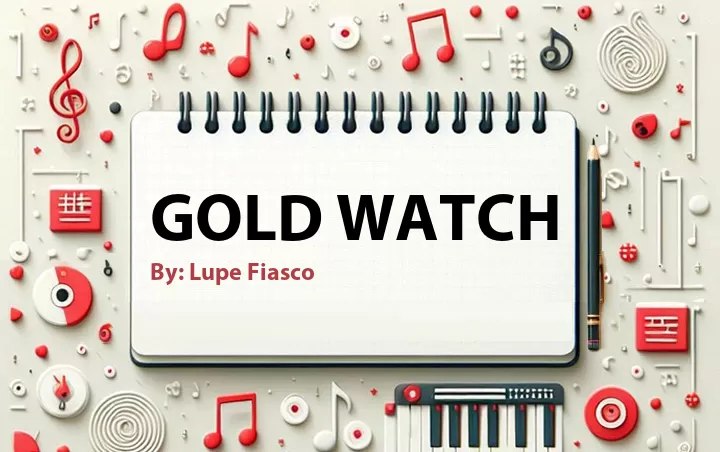 Lirik lagu: Gold Watch oleh Lupe Fiasco :: Cari Lirik Lagu di WowKeren.com ?