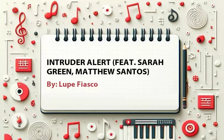 Lirik lagu: Intruder Alert (Feat. Sarah Green, Matthew Santos) oleh Lupe Fiasco :: Cari Lirik Lagu di WowKeren.com ?