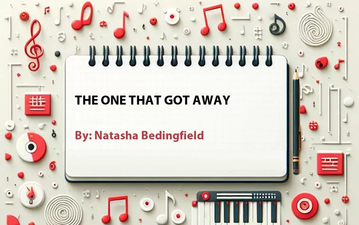 Lirik lagu: The One That Got Away oleh Natasha Bedingfield :: Cari Lirik Lagu di WowKeren.com ?