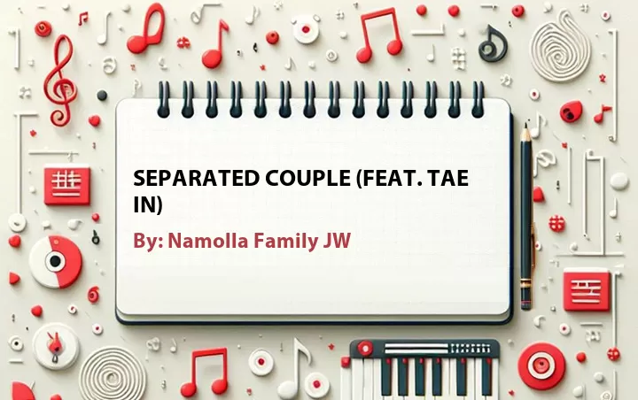 Lirik lagu: Separated Couple (Feat. Tae In) oleh Namolla Family JW :: Cari Lirik Lagu di WowKeren.com ?