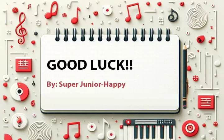 Lirik lagu: Good Luck!! oleh Super Junior-Happy :: Cari Lirik Lagu di WowKeren.com ?