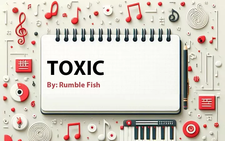 Lirik lagu: Toxic oleh Rumble Fish :: Cari Lirik Lagu di WowKeren.com ?