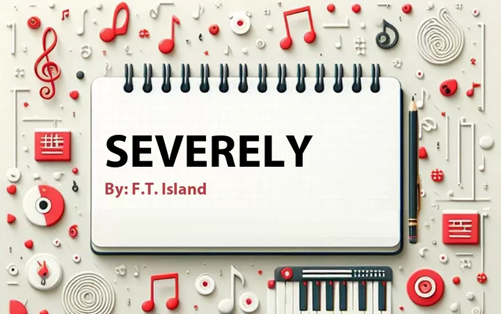 Lirik lagu: Severely oleh F.T. Island :: Cari Lirik Lagu di WowKeren.com ?