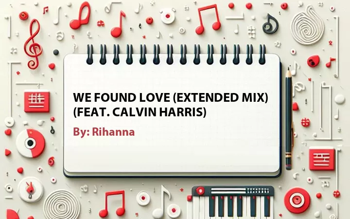 Lirik lagu: We Found Love (Extended Mix) (Feat. Calvin Harris) oleh Rihanna :: Cari Lirik Lagu di WowKeren.com ?
