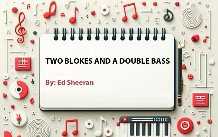 Lirik lagu: Two Blokes and a Double Bass oleh Ed Sheeran :: Cari Lirik Lagu di WowKeren.com ?