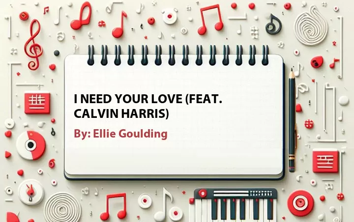 Lirik lagu: I Need Your Love (Feat. Calvin Harris) oleh Ellie Goulding :: Cari Lirik Lagu di WowKeren.com ?