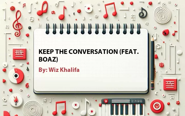 Lirik lagu: Keep the Conversation (Feat. Boaz) oleh Wiz Khalifa :: Cari Lirik Lagu di WowKeren.com ?