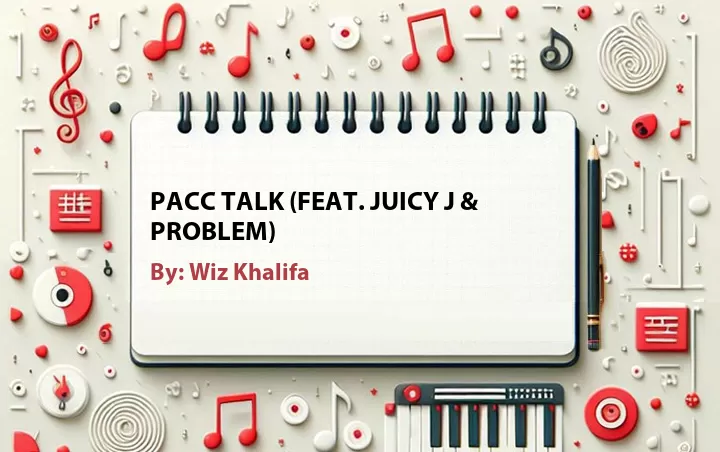 Lirik lagu: Pacc Talk (Feat. Juicy J & Problem) oleh Wiz Khalifa :: Cari Lirik Lagu di WowKeren.com ?