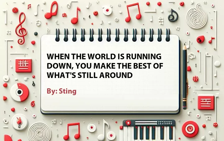 Lirik lagu: When the World Is Running Down, You Make the Best of What's Still Around oleh Sting :: Cari Lirik Lagu di WowKeren.com ?