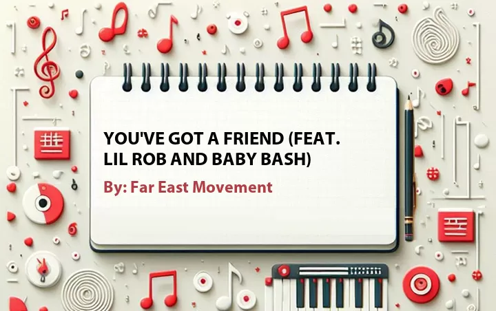 Lirik lagu: You've Got a Friend (Feat. Lil Rob and Baby Bash) oleh Far East Movement :: Cari Lirik Lagu di WowKeren.com ?