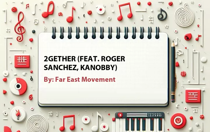 Lirik lagu: 2Gether (Feat. Roger Sanchez, Kanobby) oleh Far East Movement :: Cari Lirik Lagu di WowKeren.com ?