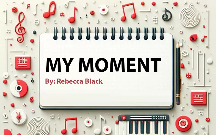 Lirik lagu: My Moment oleh Rebecca Black :: Cari Lirik Lagu di WowKeren.com ?