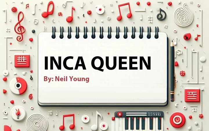 Lirik lagu: Inca Queen oleh Neil Young :: Cari Lirik Lagu di WowKeren.com ?