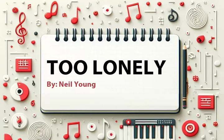 Lirik lagu: Too Lonely oleh Neil Young :: Cari Lirik Lagu di WowKeren.com ?