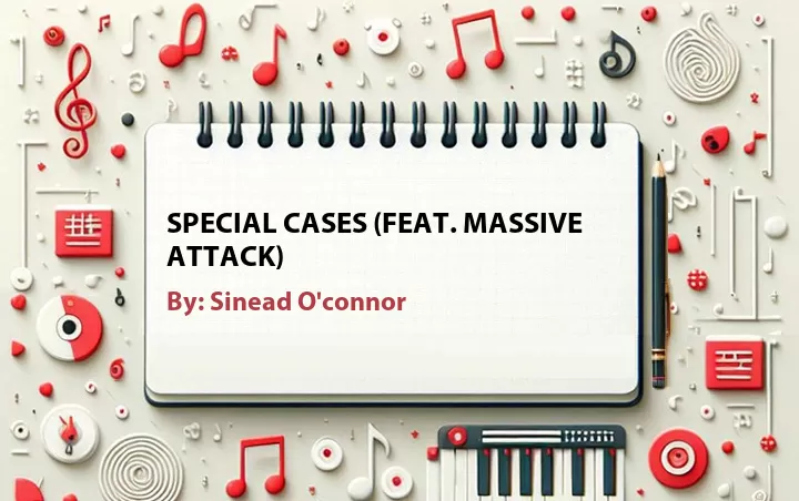 Lirik lagu: Special Cases (Feat. Massive Attack) oleh Sinead O'connor :: Cari Lirik Lagu di WowKeren.com ?