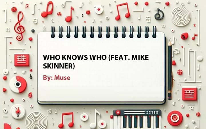 Lirik lagu: Who Knows Who (Feat. Mike Skinner) oleh Muse :: Cari Lirik Lagu di WowKeren.com ?