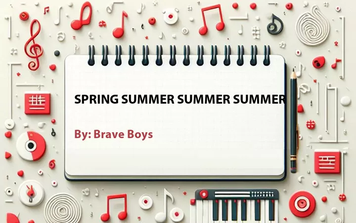 Lirik lagu: Spring Summer Summer Summer oleh Brave Boys :: Cari Lirik Lagu di WowKeren.com ?