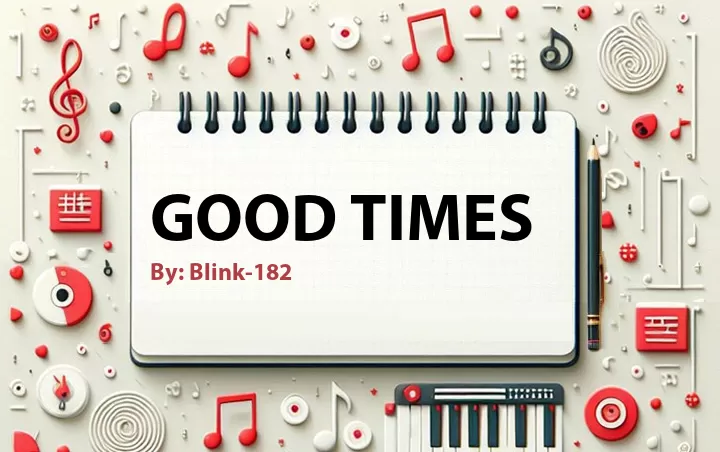 Lirik lagu: Good Times oleh Blink-182 :: Cari Lirik Lagu di WowKeren.com ?