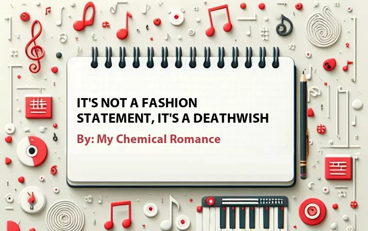 Lirik lagu: It's Not a Fashion Statement, It's a Deathwish oleh My Chemical Romance :: Cari Lirik Lagu di WowKeren.com ?