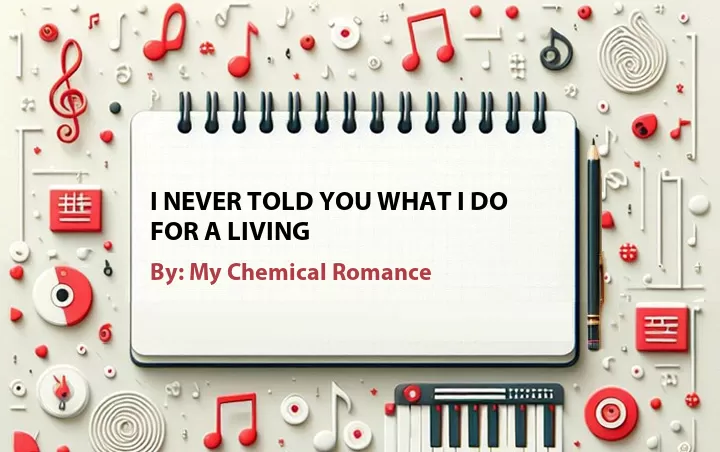 Lirik lagu: I Never Told You What I Do for a Living oleh My Chemical Romance :: Cari Lirik Lagu di WowKeren.com ?