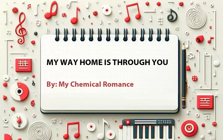 Lirik lagu: My Way Home Is Through You oleh My Chemical Romance :: Cari Lirik Lagu di WowKeren.com ?