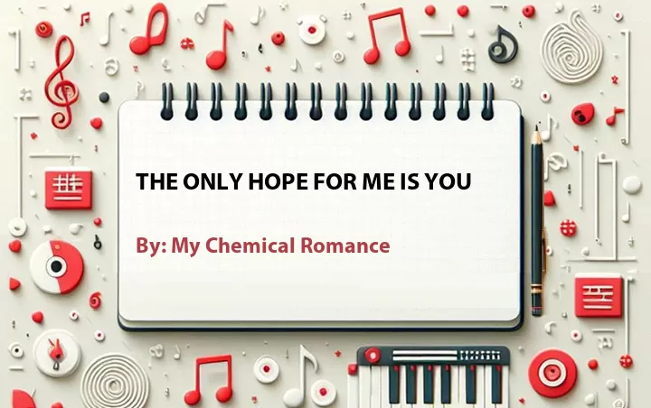 Lirik lagu: The Only Hope for Me Is You oleh My Chemical Romance :: Cari Lirik Lagu di WowKeren.com ?