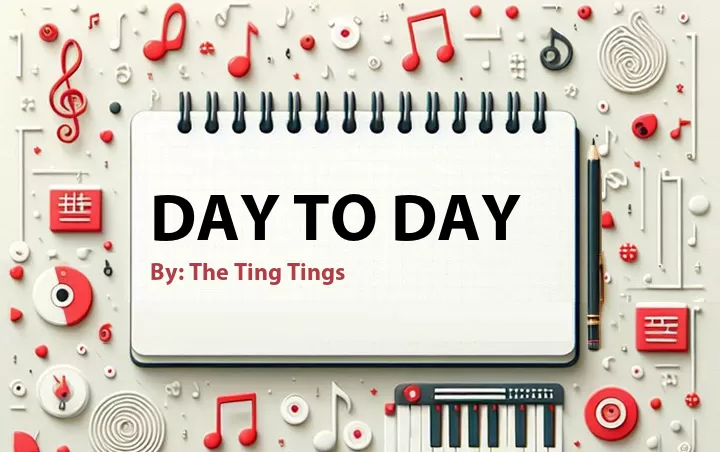 Lirik lagu: Day to Day oleh The Ting Tings :: Cari Lirik Lagu di WowKeren.com ?