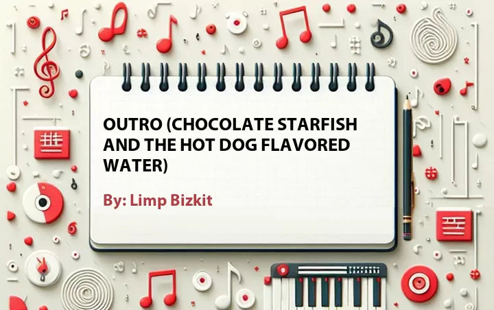 Lirik lagu: Outro (Chocolate Starfish and the Hot Dog Flavored Water) oleh Limp Bizkit :: Cari Lirik Lagu di WowKeren.com ?