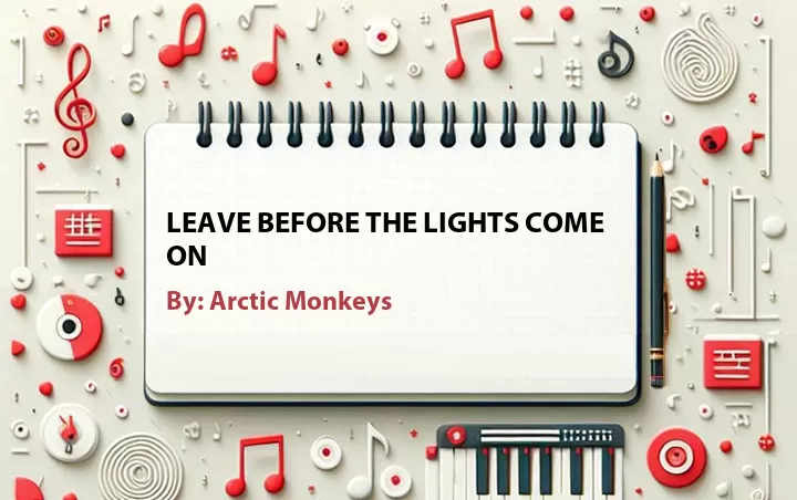 Lirik lagu: Leave Before the Lights Come On oleh Arctic Monkeys :: Cari Lirik Lagu di WowKeren.com ?