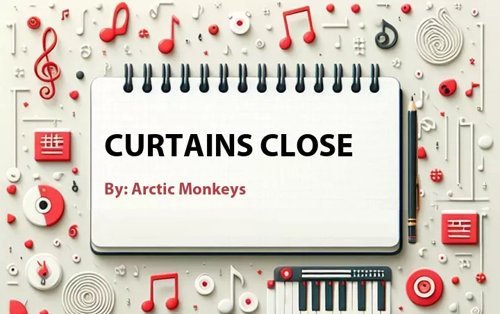 Lirik lagu: Curtains Close oleh Arctic Monkeys :: Cari Lirik Lagu di WowKeren.com ?