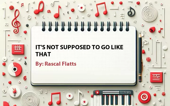 Lirik lagu: It's Not Supposed to Go Like That oleh Rascal Flatts :: Cari Lirik Lagu di WowKeren.com ?