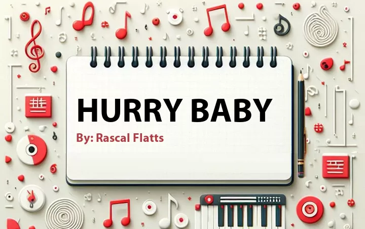 Lirik lagu: Hurry Baby oleh Rascal Flatts :: Cari Lirik Lagu di WowKeren.com ?