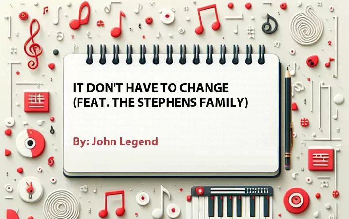 Lirik lagu: It Don't Have to Change (Feat. The Stephens Family) oleh John Legend :: Cari Lirik Lagu di WowKeren.com ?