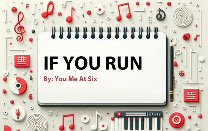 Lirik lagu: If You Run oleh You Me At Six :: Cari Lirik Lagu di WowKeren.com ?