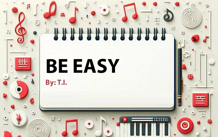 Lirik lagu: Be Easy oleh T.I. :: Cari Lirik Lagu di WowKeren.com ?